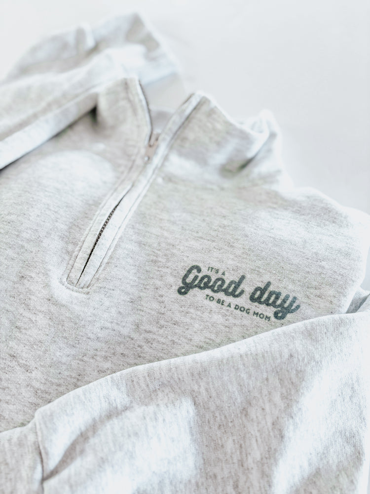 It’s A Good Day To Be A Dog Mom 1/4 Zip Crewneck