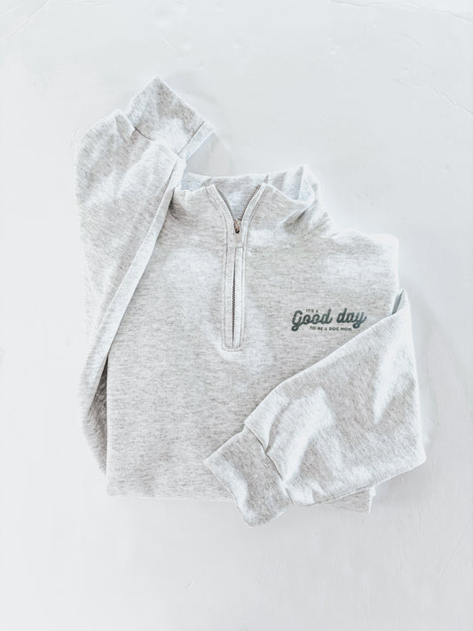 It’s A Good Day To Be A Dog Mom 1/4 Zip Crewneck